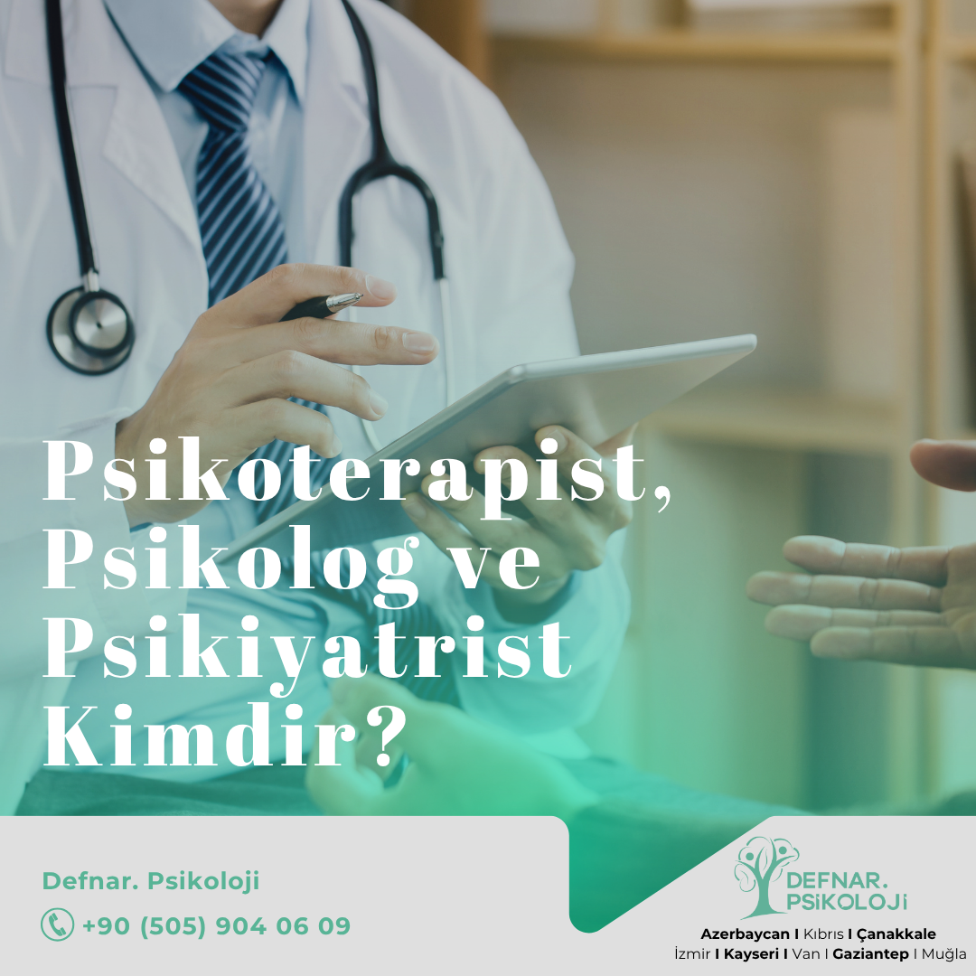 Psikoterapist, Psikolog, Psikiyatrist kimdir?